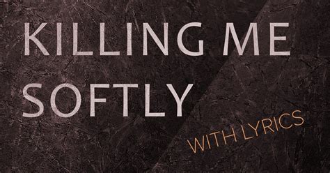 testo killing me softly|killing me softly lyrics original.